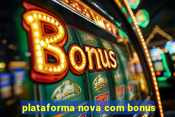 plataforma nova com bonus